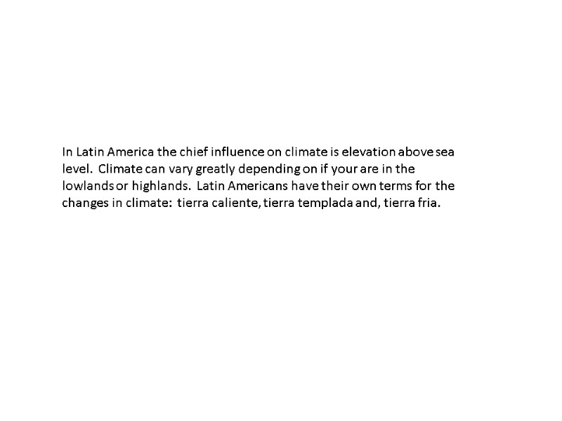 In Latin America the chief influence on climate is elevation above sea level. 